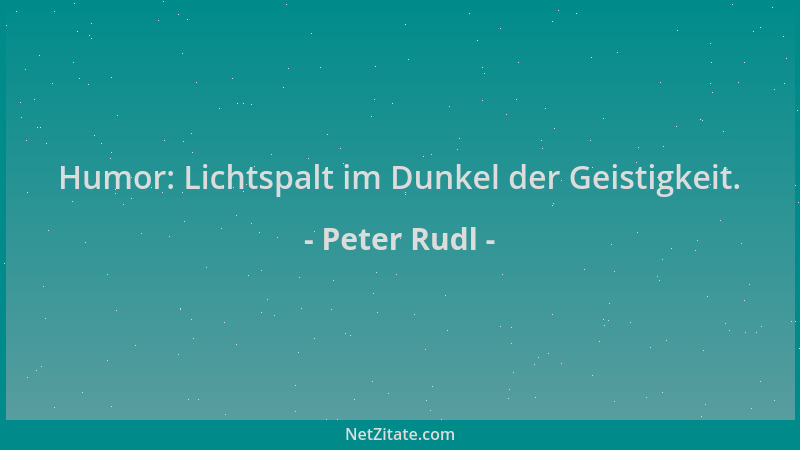 Peter Rudl - Humor: Lichtspalt im Dunkel der Geistigkeit....