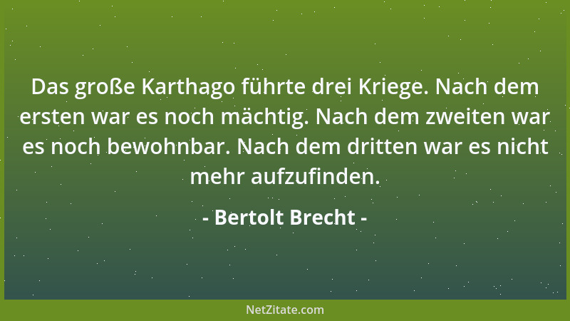 Bertolt Brecht - Das große Karthago führte drei Kriege. Nach dem ersten war es noch mächtig. Nach dem zweiten war es noch b...