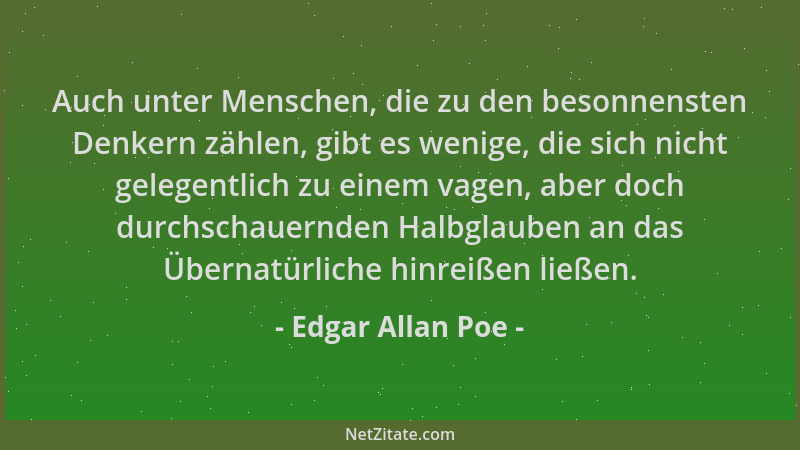 Edgar Allan Poe - Auch unter Menschen, die zu den besonnensten Denkern zählen, gibt es wenige, die sich nicht gelegentlich...