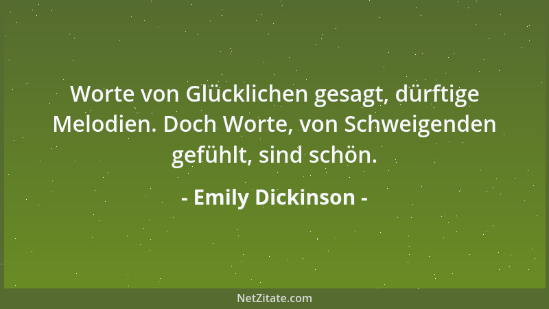 Emily Dickinson - Zu leben, das ist Kraft, die voll sich genügt. Ganz ohne sonstigen Sinn, allmächtig genug....