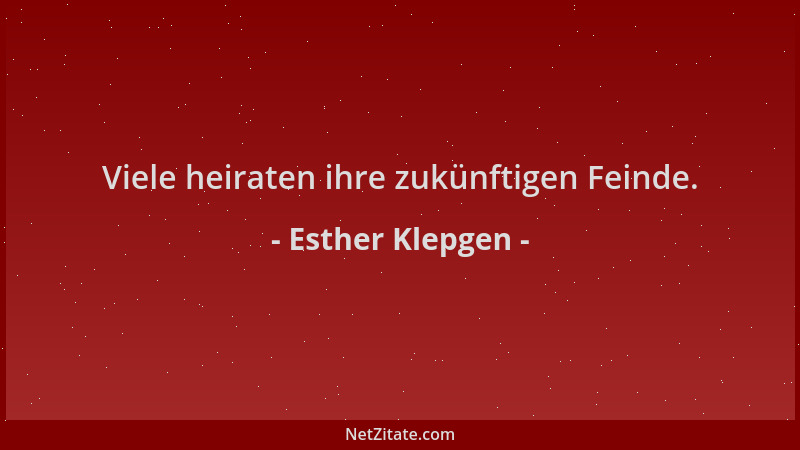 Esther Klepgen - Viele heiraten ihre zukünftigen Feinde....