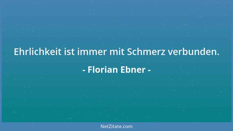 Florian Ebner - Ehrlichkeit ist immer mit Schmerz verbunden....
