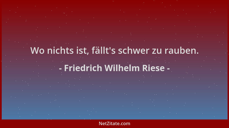 Friedrich Wilhelm Riese - Wo nichts ist, fällt 's schwer zu rauben....