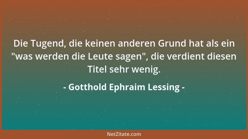 Gotthold Ephraim Lessing - Weg, weg mit Wünschen, Reimen, Schwänken! Trinkt fleißig, aber trinket still! Wer wird an die Ge...
