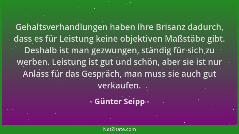 Günter Seipp - Gehaltsverhandlungen haben ihre Brisanz dadurch, dass es für Leistung keine objektiven Maßstäbe gibt. Deshal...