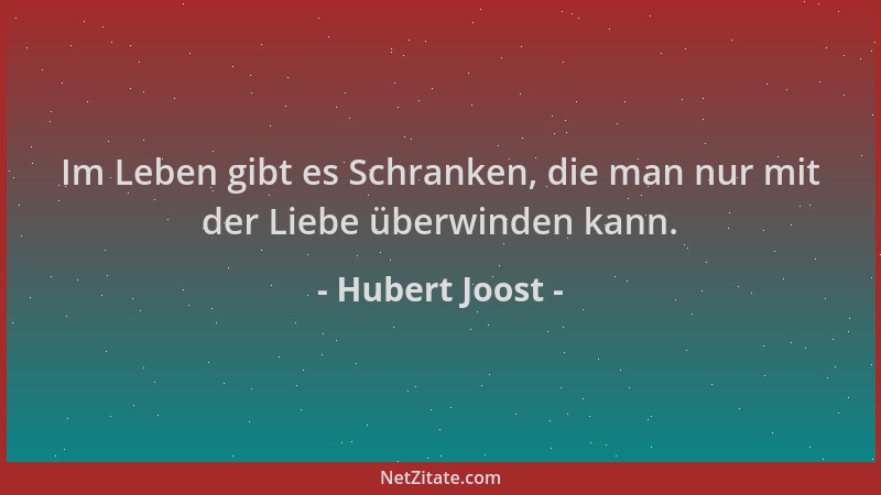 Hubert Joost - Im Leben gibt es Schranken, die man nur mit der Liebe überwinden kann....