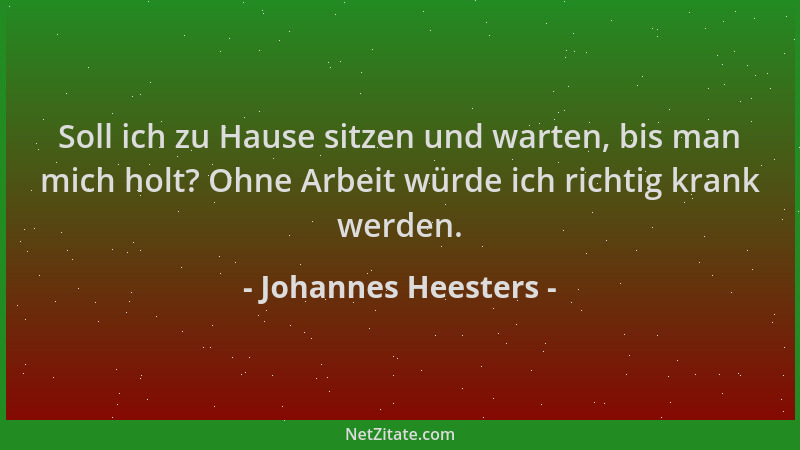 Johannes Heesters - Soll ich zu Hause sitzen und warten, bis man mich holt? Ohne Arbeit würde ich richtig krank werden....