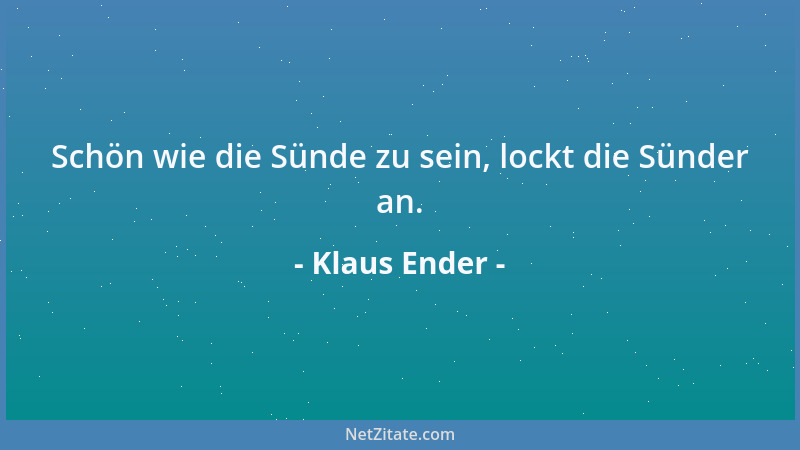 Klaus Ender - Schön wie die Sünde zu sein, lockt die Sünder an....