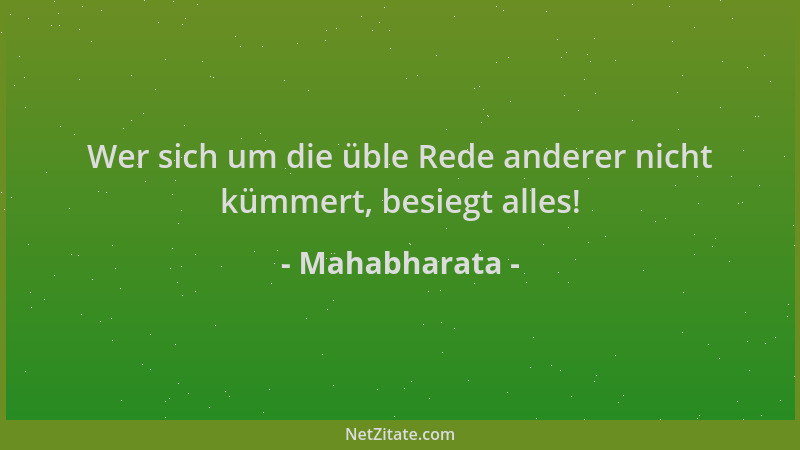 Mahabharata - Wer sich um die üble Rede anderer nicht kümmert, besiegt alles!...