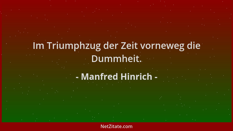 Manfred Hinrich - Im Triumphzug der Zeit vorneweg die Dummheit....