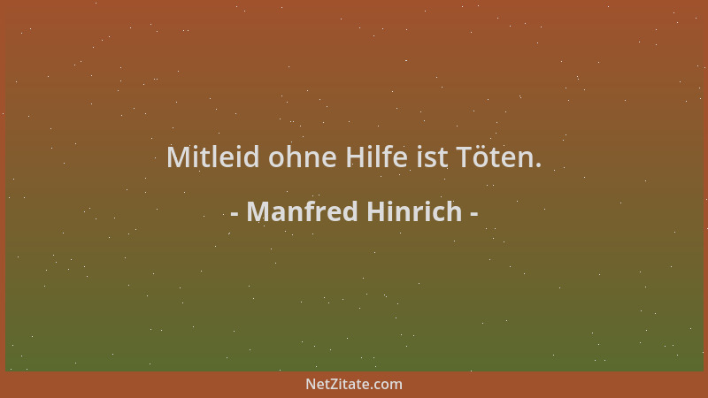 Manfred Hinrich - Mitleid ohne Hilfe ist Töten....