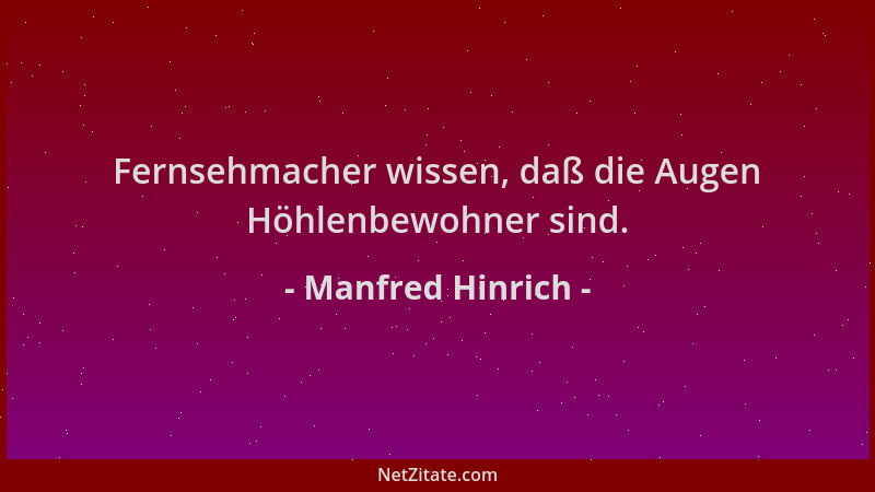 Manfred Hinrich - Fernsehmacher wissen, daß die Augen Höhlenbewohner sind....