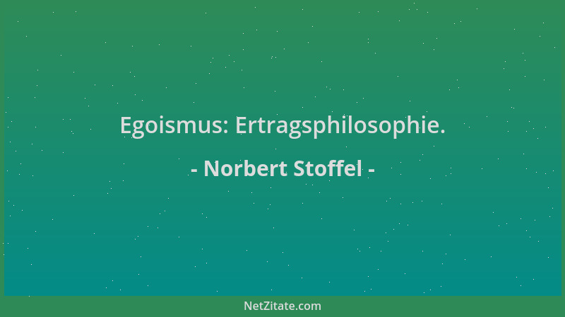 Norbert Stoffel - Egoismus: Ertragsphilosophie....