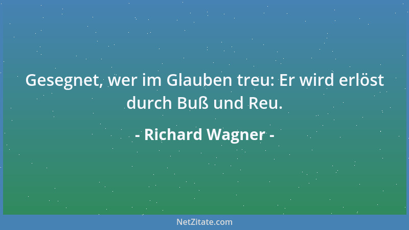 Richard Wagner - Gesegnet, wer im Glauben treu: Er wird erlöst durch Buß und Reu....