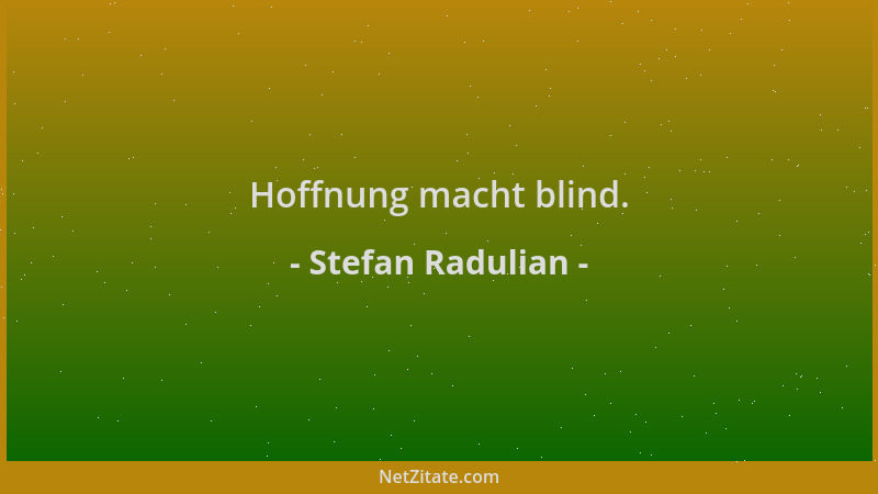 Stefan Radulian - Hoffnung macht blind....