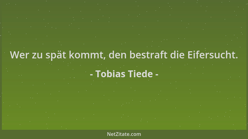 Tobias Tiede - Wer zu spät kommt, den bestraft die Eifersucht....