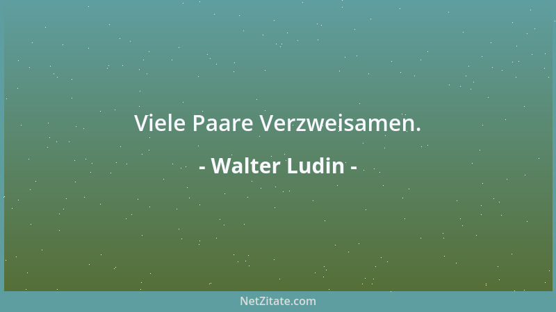 Walter Ludin - Viele Paare Verzweisamen....