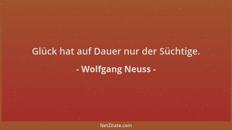 Wolfgang Neuss - Glück hat auf Dauer nur der Süchtige....
