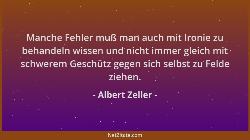 Albert Zeller - Manche Fehler muß man auch mit Ironie zu behandeln wissen und nicht immer gleich mit schwerem Geschütz gege...