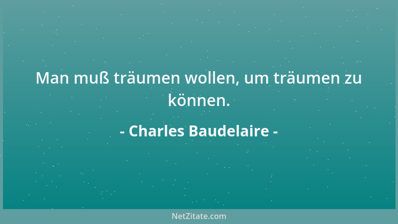 Charles Baudelaire - Die Gewöhnung, seine Pflicht zu erfüllen, verjagt die Furcht....