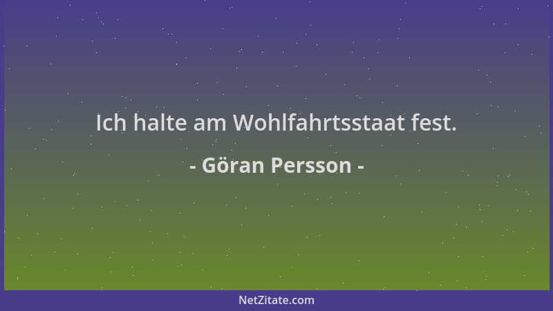 Göran Persson - Ich halte am Wohlfahrtsstaat fest....