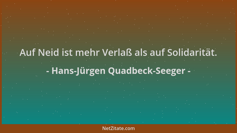 Hans-Jürgen Quadbeck-Seeger - Auf Neid ist mehr Verlaß als auf Solidarität....