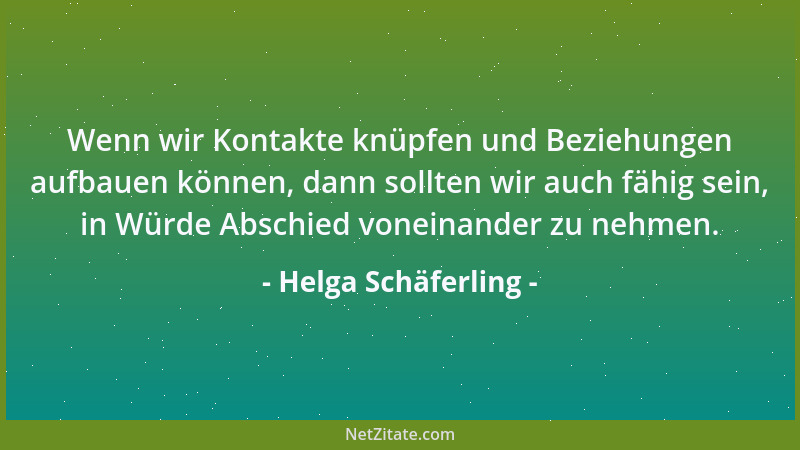 Helga Schäferling - Wenn wir Kontakte knüpfen und Beziehungen aufbauen können, dann sollten wir auch fähig sein, in Würde A...