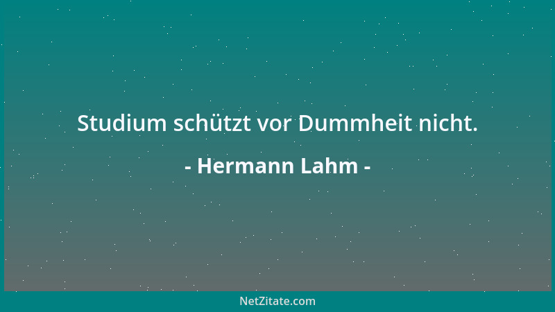 Hermann Lahm - Studium schützt vor Dummheit nicht....