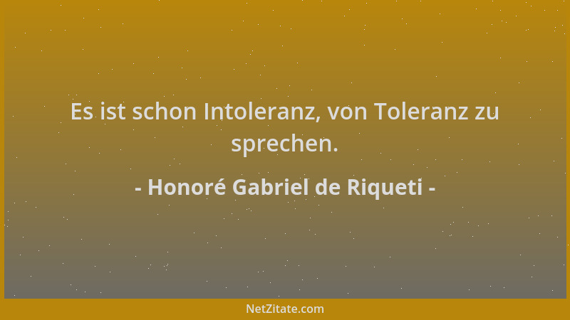 Honoré Gabriel de Riqueti - Es ist schon Intoleranz, von Toleranz zu sprechen....