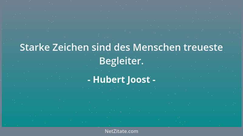 Hubert Joost - Starke Zeichen sind des Menschen treueste Begleiter....