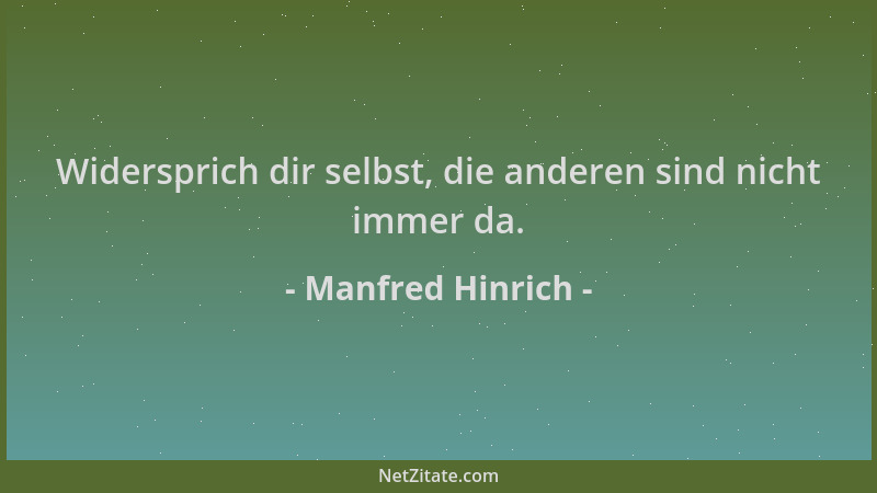Manfred Hinrich - Widersprich dir selbst, die anderen sind nicht immer da....