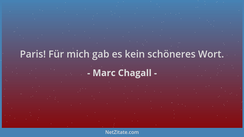 Marc Chagall - Paris! Für mich gab es kein schöneres Wort....