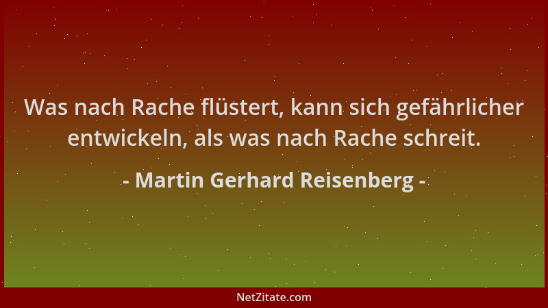 Martin Gerhard Reisenberg - Was nach Rache flüstert, kann sich gefährlicher entwickeln, als was nach Rache schreit....