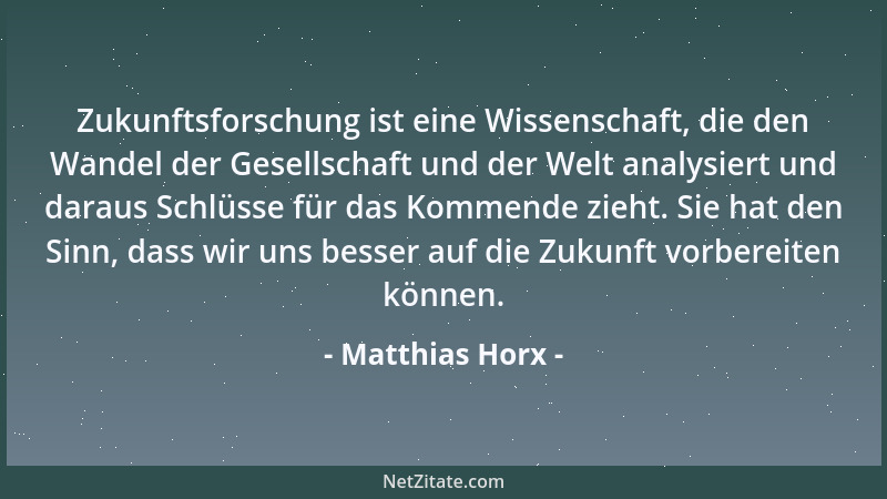 Matthias Horx - Zukunftsforschung ist eine Wissenschaft, die den Wandel der Gesellschaft und der Welt analysiert und daraus...
