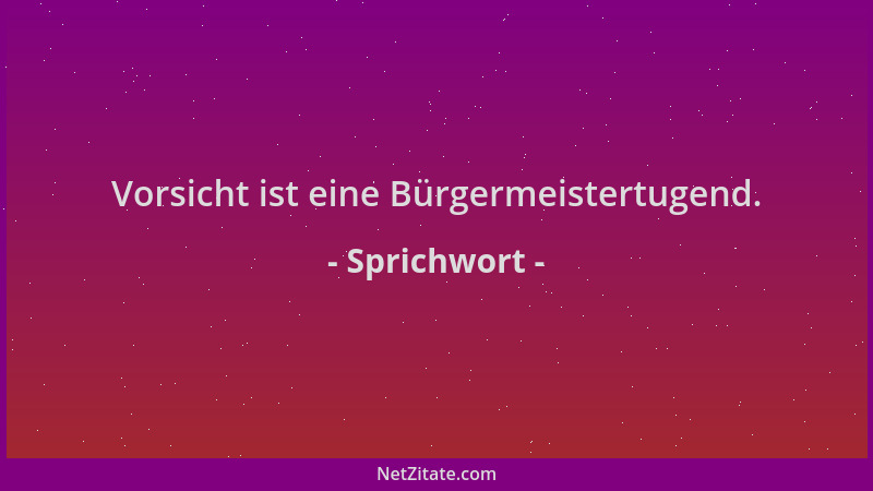 Sprichwort - Vorsicht ist eine Bürgermeistertugend....