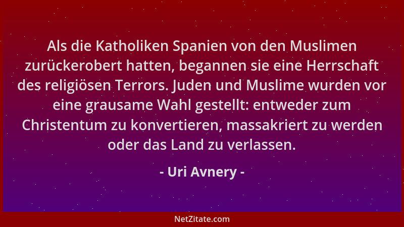 Uri Avnery - Als die Katholiken Spanien von den Muslimen zurückerobert hatten, begannen sie eine Herrschaft des religiösen...