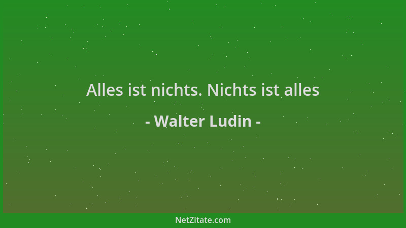 Walter Ludin - Alles ist nichts. Nichts ist alles...