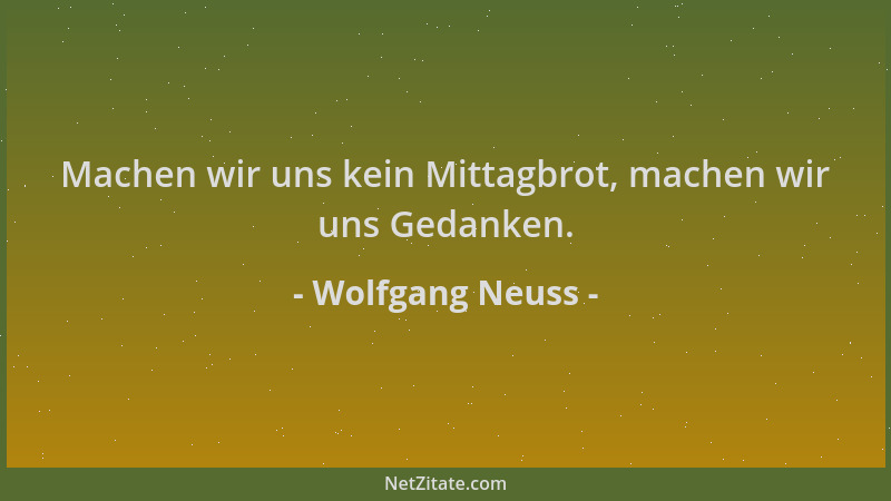 Wolfgang Neuss - Machen wir uns kein Mittagbrot, machen wir uns Gedanken....
