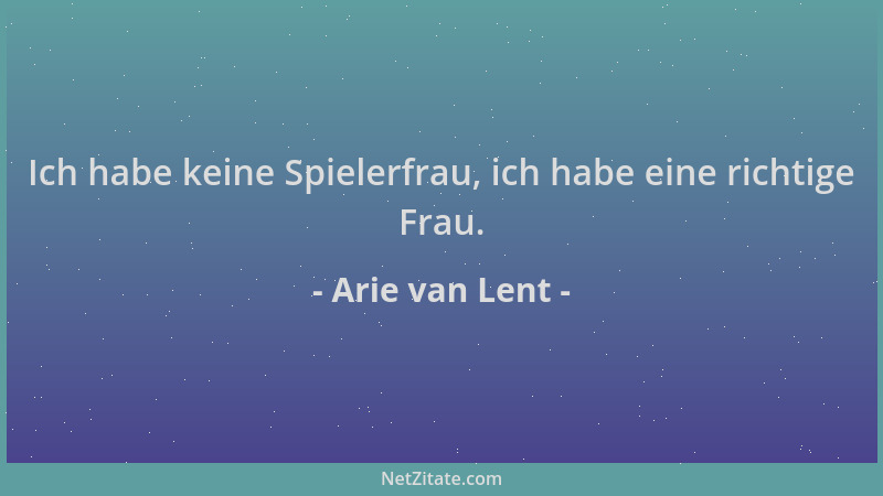 Arie van Lent - Ich habe keine Spielerfrau, ich habe eine richtige Frau....