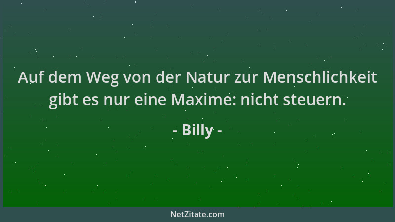 Billy - Auf dem Weg von der Natur zur Menschlichkeit gibt es nur eine Maxime: nicht steuern....