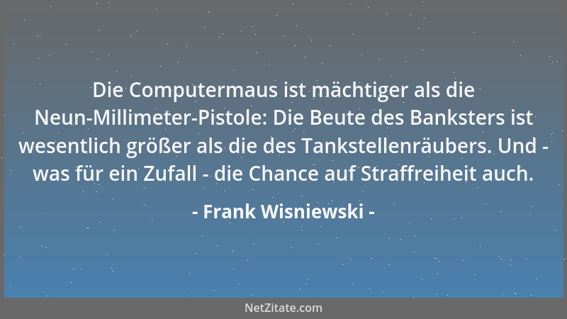 Frank Wisniewski - Die Computermaus ist mächtiger als die Neun-Millimeter-Pistole: Die Beute des Banksters ist wesentlich g...