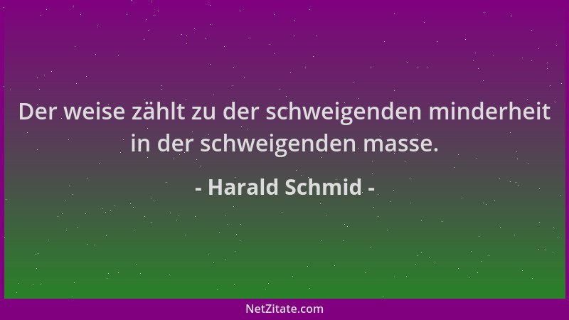 Harald Schmid - Der weise zählt zu der schweigenden minderheit in der schweigenden masse....
