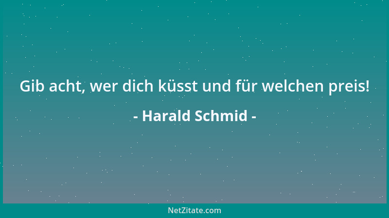 Harald Schmid - Gib acht, wer dich küsst und für welchen preis!...