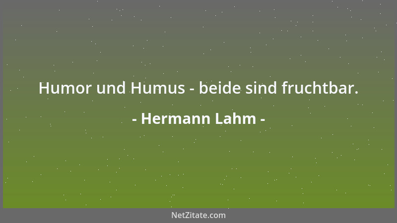 Hermann Lahm - Humor und Humus - beide sind fruchtbar....