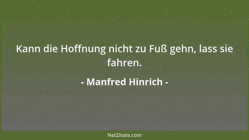Manfred Hinrich - Kann die Hoffnung nicht zu Fuß gehn, lass sie fahren....