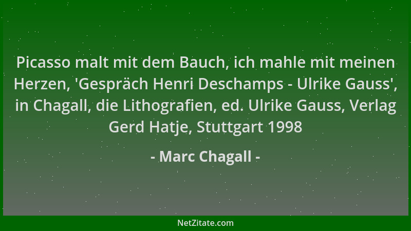 Marc Chagall - Picasso malt mit dem Bauch, ich mahle mit meinen Herzen,  'Gespräch Henri Deschamps - Ulrike Gauss ', in Chaga...