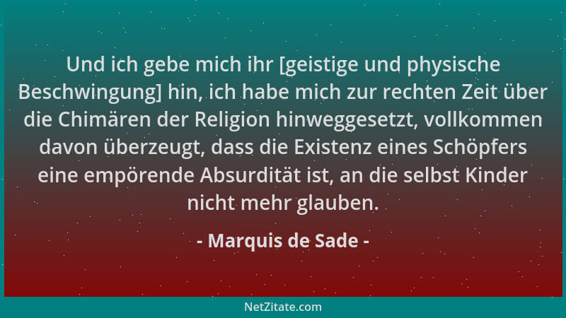 Marquis de Sade - Und ich gebe mich ihr [geistige und physische Beschwingung] hin, ich habe mich zur rechten Zeit über die...