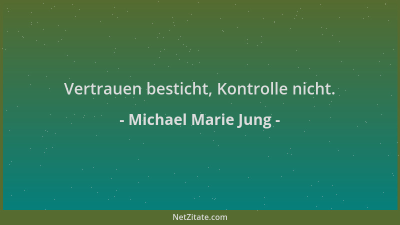 Michael Marie Jung - Vertrauen besticht, Kontrolle nicht....
