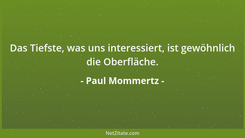 Paul Mommertz - Das Tiefste, was uns interessiert, ist gewöhnlich die Oberfläche....