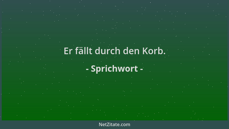 Sprichwort - Er fällt durch den Korb....
